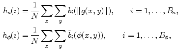 $$\begin{aligned} h_a(i)&= \frac{1}{N} \sum _{x}\sum _{y} b_i(\Vert g(x,y)\Vert ),\qquad i=1, \dots , B_a, \nonumber \\ h_{\phi }(i)&= \frac{1}{N} \sum _{x}\sum _{y} \tilde{b}_i(\phi (x,y)), \qquad i=1, \dots , B_\phi , \end{aligned}$$