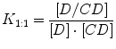 
$$ {K}_{1:1}=\frac{\left[D/CD\right]}{\left[D\right]\cdot \left[CD\right]} $$

