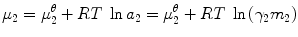 $$ {\mu}_2={\mu}_2^{\theta }+RT\; \ln {a}_2={\mu}_2^{\theta }+RT\; \ln \left({\gamma}_2{m}_2\right) $$