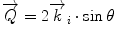 
$$ \overrightarrow{Q}=2{\overrightarrow{k}}_i\cdot \sin \theta $$

