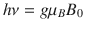 
$$ h\nu = g{\mu}_B{B}_0 $$
