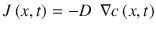 
$$ J\left( x, t\right)=- D\kern0.5em \nabla c\left( x, t\right) $$
