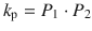 
$$ {k}_{\mathrm{p}}={P}_1\cdot {P}_2 $$

