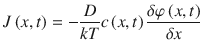 
$$ J\left( x, t\right)=-\frac{D}{kT} c\left( x, t\right)\frac{\delta \varphi \left( x, t\right)}{\delta x} $$
