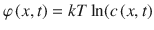 
$$ \varphi \left( x, t\right)= kT \ln ( c\left( x, t\right) $$
