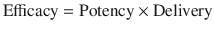 
$$ \mathrm{Efficacy}=\mathrm{Potency}\times \mathrm{Delivery} $$
