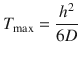 
$$ {T}_{\max }=\frac{h^2}{6 D} $$
