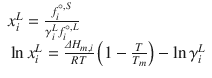 
$$ \begin{array}{l}{x}_i^L=\frac{f_i^{\circ, S}}{\gamma_i^L{f}_i^{\circ, L}}\hfill \\ {} \ln {x}_i^L=\frac{\varDelta {H}_{m, i}}{RT}\left(1-\frac{T}{T_m}\right)- \ln {\gamma}_i^L\hfill \end{array} $$
