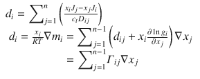 
$$ \begin{array}{l}{d}_i={\displaystyle \sum}_{j=1}^n\left(\frac{x_i{J}_j-{x}_j{J}_i}{c_t{D}_{i j}}\right)\hfill \\ {}\begin{array}{c}{d}_i=\frac{x_i}{RT}\nabla {m}_i={\displaystyle \sum}_{j=1}^{n-1}\left({d}_{i j}+{x}_i\frac{\partial \ln {g}_i}{\partial {x}_j}\right)\nabla {x}_j\\ {}={\displaystyle \sum}_{j=1}^{n-1}{\varGamma}_{i j}\nabla {x}_j\end{array}\hfill \end{array} $$

