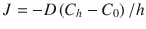 
$$ J=- D\left({C}_h-{C}_0\right)/ h $$

