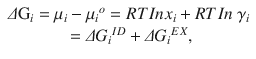 
$$ \begin{array}{c}\varDelta {\mathrm{G}}_i={\mu}_i-{\mu_i}^o= RT In {x}_i+ RT In\ {\gamma}_i\\ {}=\varDelta {G_i}^{ID}+\varDelta {G_i}^{EX}, \end{array} $$
