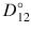 
$$ {D}_{12}^{\circ } $$
