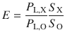 
$$ E=\frac{P_{\mathrm{L},\mathrm{X}}}{P_{\mathrm{L},\mathrm{O}}}\frac{S_{\mathrm{X}}}{S_{\mathrm{O}}} $$
