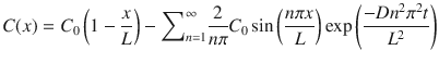 $$ C(x)={C}_0\left(1-\frac{x}{L}\right)-{\displaystyle \sum}_{n=1}^{\infty}\frac{2}{n\pi}{C}_0 \sin \left(\frac{ n\pi x}{L}\right) \exp \left(\frac{- D{n}^2{\pi}^2 t}{L^2}\right) $$