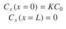 $$ \begin{array}{c}{C}_s\left( x=0\right)= K{C}_0\\ {}{C}_s\left( x= L\right)=0\end{array} $$