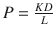 
$$ P=\frac{KD}{L} $$
