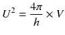 
$$ {U}^2=\frac{4\pi }{h}\times V $$
