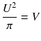 
$$ \frac{U^2}{\pi }=V $$
