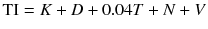
$$ \mathrm{T}\mathrm{I}=K+D+0.04T+N+V $$
