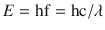 
$$ E=\mathrm{hf}=\mathrm{hc}/\lambda $$
