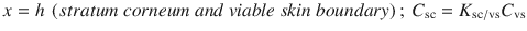 $$ x= h\ \left( stratum\ corneum\ and\ viable\ skin\ boundary\right);\ {C}_{\mathrm{sc}} = {K}_{\mathrm{sc}/\mathrm{vs}}{C}_{\mathrm{vs}} $$