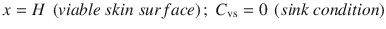 $$ x= H\ \left( viable\ skin\ surface\right);\ {C}_{\mathrm{vs}} = 0\ \left( sink\ condition\right) $$