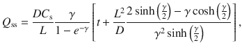 
$$ {Q}_{\mathrm{s}\mathrm{s}}=\frac{D{ C}_{\mathrm{s}}}{L}\frac{\gamma}{1-{e}^{-\gamma}}\left[ t+\frac{L^2}{D}\frac{2 \sinh \left(\frac{\gamma}{2}\right)-\gamma \cosh \left(\frac{\gamma}{2}\right)}{\gamma^2 \sinh \left(\frac{\gamma}{2}\right)}\right], $$
