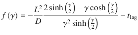 
$$ f\left(\gamma \right)=-\frac{L^2}{D}\frac{2 \sinh \left(\frac{\gamma}{2}\right)-\gamma \cosh \left(\frac{\gamma}{2}\right)}{\gamma^2 \sinh \left(\frac{\gamma}{2}\right)}-{t}_{\mathrm{lag}} $$

