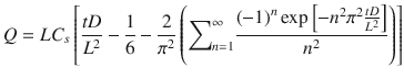 
$$ Q= L{C}_s\left[\frac{tD}{L^2}-\frac{1}{6}-\frac{2}{\pi^2}\left({\displaystyle \sum}_{n=1}^{\infty}\frac{{\left(-1\right)}^n \exp \left[-{n}^2{\pi}^2\frac{tD}{L^2}\right]}{n^2}\right)\right] $$
