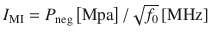 
$$ {I}_{\mathrm{MI}}={P}_{\mathrm{neg}}\left[\mathrm{Mpa}\right]/\sqrt{f_0}\left[\mathrm{MHz}\right] $$
