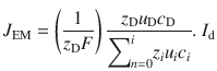 $$ {J}_{\mathrm{EM}}=\left(\frac{1}{z_{\mathrm{D}} F}\right)\frac{z_{\mathrm{D}}{u}_{\mathrm{D}}{c}_{\mathrm{D}}}{{\displaystyle \sum}_{n=0}^i{z}_i{u}_i{c}_i}.\ {I}_{\mathrm{d}} $$