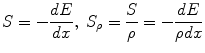 
$$ S=-\frac{dE}{dx},\;{S}_{\rho }=\frac{S}{\rho }=-\frac{dE}{\rho dx} $$
