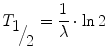 
$$ {T}_{\raisebox{1ex}{$1$}\!\left/ \!\raisebox{-1ex}{$2$}\right.}=\frac{1}{\lambda}\cdot \ln 2 $$
