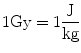 
$$ 1\mathrm{Gy}=1\frac{\mathrm{J}}{\mathrm{kg}} $$
