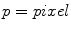 $$p=pixel$$