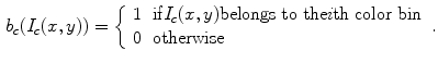 $$\begin{aligned} b_c(I_{c}(x,y))=\left\{ \begin{array}{ll}1 &{} \mathrm {if} I_{c}(x,y) \text {belongs to the} i\text {th color bin} \\ 0 &{} \text {otherwise}\end{array}\right. . \end{aligned}$$