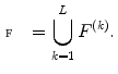 $$\begin{aligned} {\fancyscript{F}} = \bigcup _{k=1}^L F^{(k)}. \end{aligned}$$