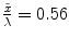 $$\frac{\tilde{x}}{\lambda }=0.56$$