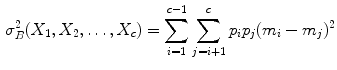 $$\begin{aligned} \sigma _B^2 (X_1 ,X_2 ,\ldots ,X_c )=\sum _{i=1}^{c-1} {\sum _{j=i+1}^c {p_i p_j (m_i -m_j )^{2}} } \end{aligned}$$