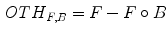 $$\begin{aligned} { {OTH}}_{F,B} =F-F\circ B \end{aligned}$$