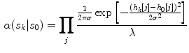 $$\begin{aligned} \alpha (s_k|s_0)=\prod _{j} \frac{ \frac{1}{2 \pi \sigma } \exp \left[ - \frac{(h_k[j] - h_0[j])^2 }{2 \sigma ^2} \right] }{\lambda } \end{aligned}$$